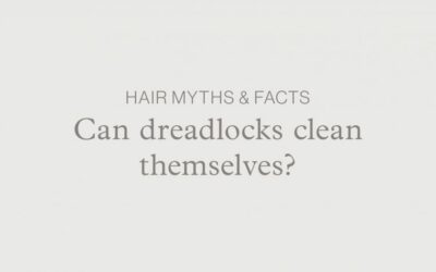 Hair Myths & Facts – Can dreadlocks clean themselves?