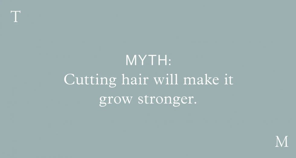 Myth: Cutting hair will make it grow stronger.