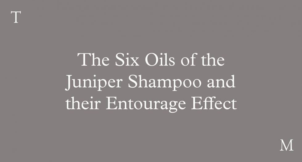 The six oils of the Juniper Scalp Therapy Shampoo and their Entourage Effect